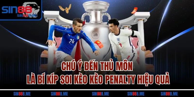 Chú ý đến thủ môn là bí kíp soi kèo kèo Penalty hiệu quả