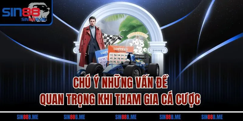 Chú ý những vấn đề quan trọng khi tham gia cá cược 