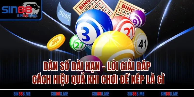 Dàn số dài hạn - Lời giải đáp cách hiệu quả khi chơi đề kép là gì