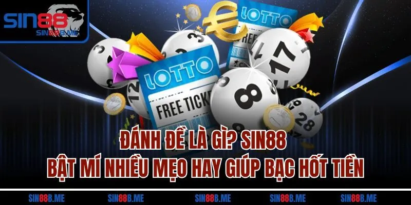 Đánh Đề Là Gì? Sin88 Bật Mí Nhiều Mẹo Hay Giúp Bạc Hốt Tiền