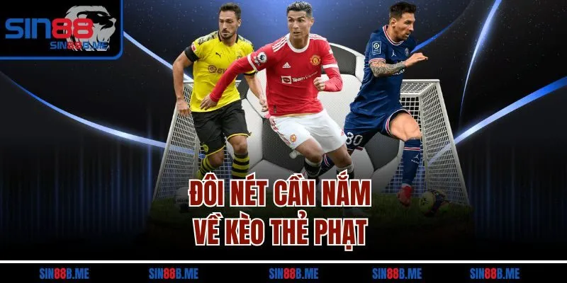 Đôi nét cần nắm về kèo thẻ phạt