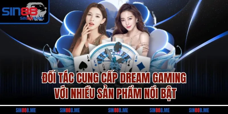 Đối tác cung cấp Dream gaming với nhiều sản phẩm nổi bật