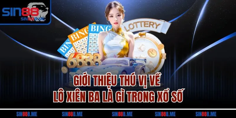 Giới thiệu thú vị về lô xiên ba là gì trong xổ số
