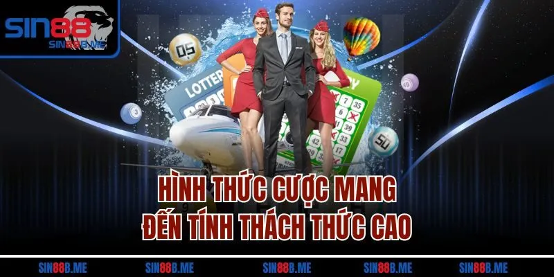 Hình thức cược mang đến tính thách thức cao
