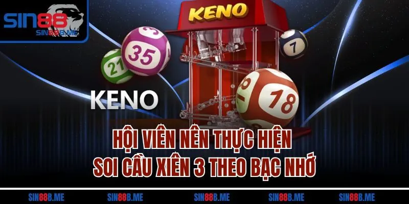 Hội viên nên thực hiện soi cầu xiên 3 theo bạc nhớ