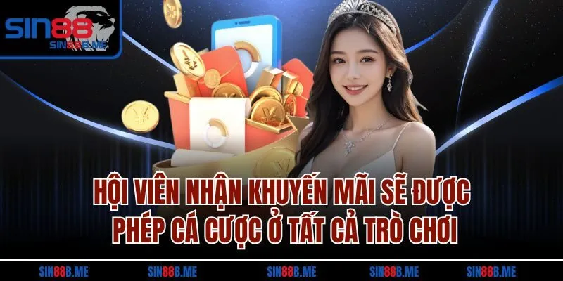 Hội viên nhận khuyến mãi sẽ được phép cá cược ở tất cả trò chơi