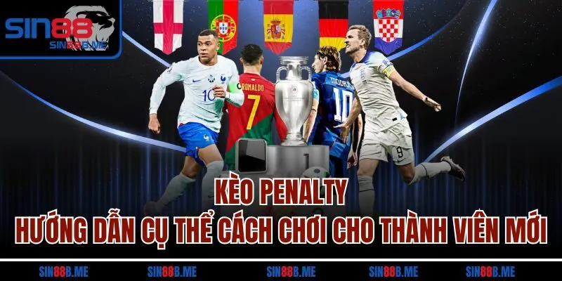 Kèo Penalty - Hướng Dẫn Cụ Thể Cách Chơi Cho Thành Viên Mới