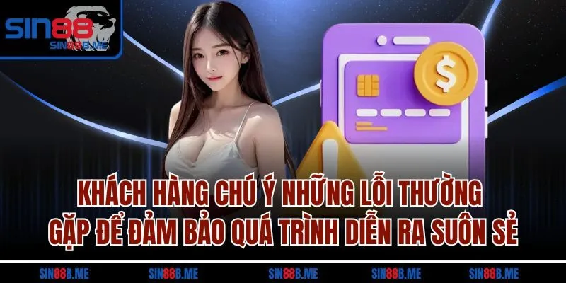 Khách hàng chú ý những lỗi thường gặp để đảm bảo quá trình diễn ra suôn sẻ
