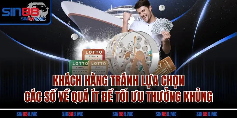 Khách hàng tránh lựa chọn các số về quá ít để tối ưu thưởng khủng