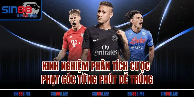 Kinh nghiệm phân tích cược phạt góc từng phút dễ trúng