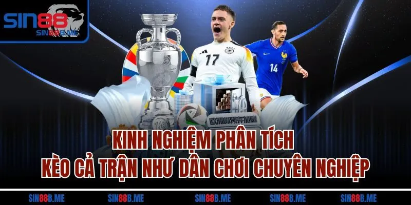 Kinh nghiệm phân tích kèo cả trận như dân chơi chuyên nghiệp