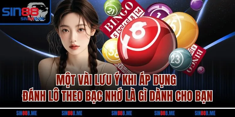 Một vài lưu ý khi áp dụng đánh lô theo bạc nhớ là gì dành cho bạn