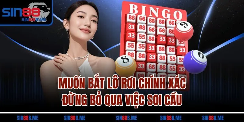 Muốn bắt lô rơi chính xác, đừng bỏ qua việc soi cầu