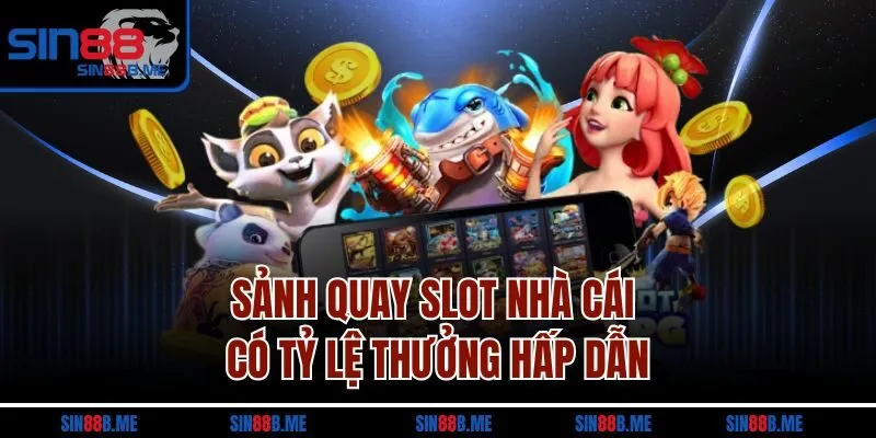 Sảnh quay slot nhà cái có tỷ lệ thưởng hấp dẫn