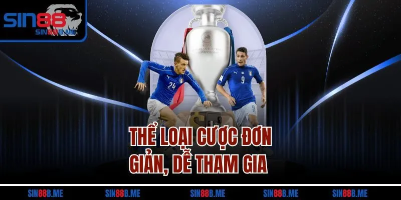 Thể loại cược đơn giản, dễ tham gia  