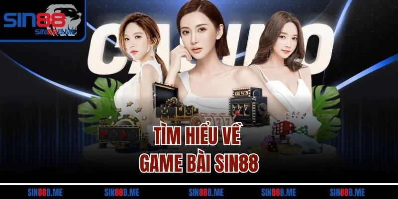 Tìm hiểu về game bài SIN88