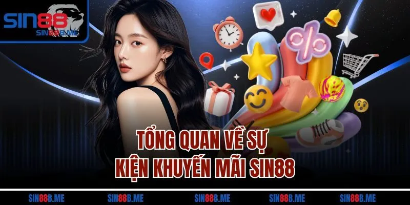 Tổng quan về sự kiện khuyến mãi Sin88